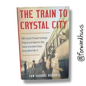 The Train to Crystal City by Jan Jarboe Russell – Hardcover, 2015